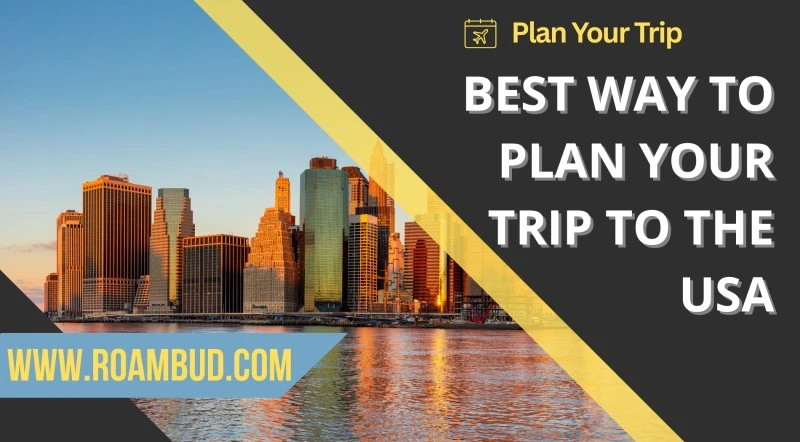 Best Way To Plan Your Trip To The Usa